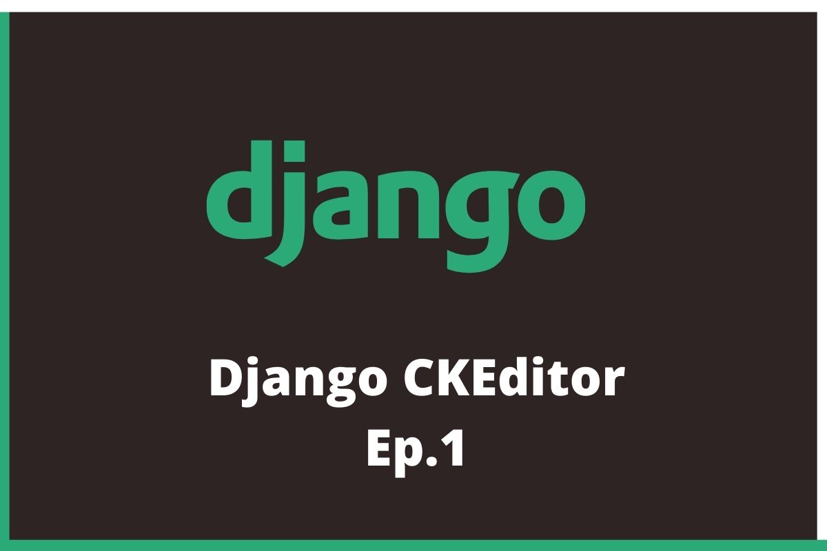 สร้าง Django Web Blog ด้วย CKEditor -  EP.1